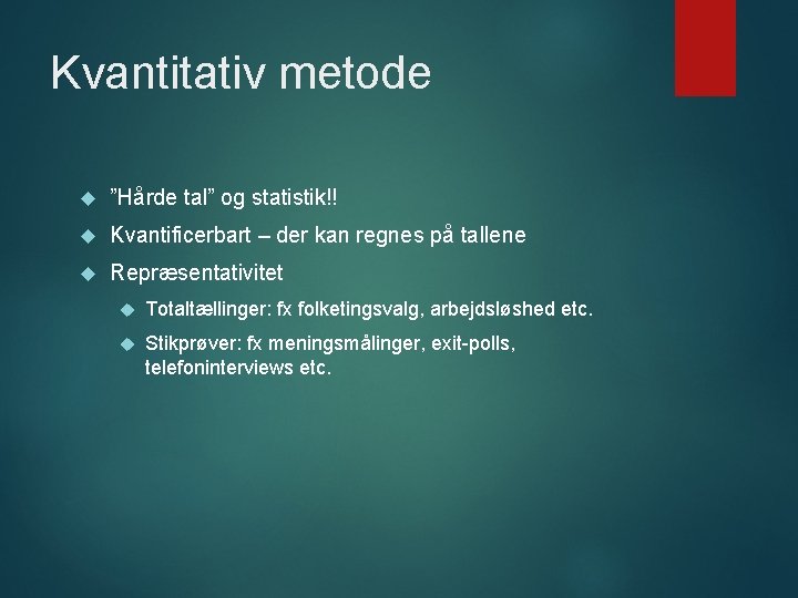 Kvantitativ metode ”Hårde tal” og statistik!! Kvantificerbart – der kan regnes på tallene Repræsentativitet