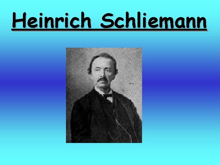 Heinrich Schliemann 