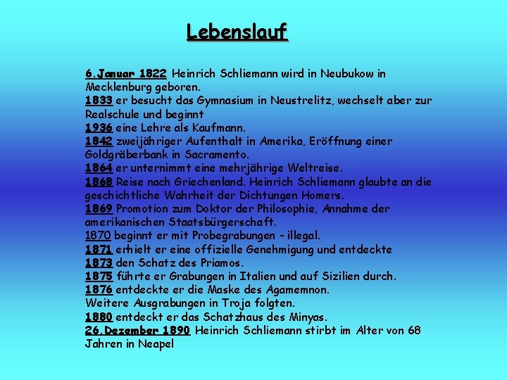 Lebenslauf 6. Januar 1822 Heinrich Schliemann wird in Neubukow in Mecklenburg geboren. 1833 er