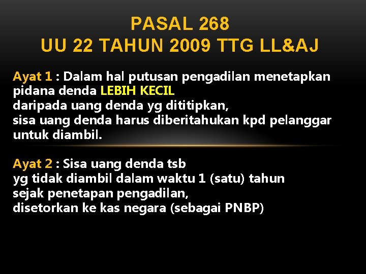 PASAL 268 UU 22 TAHUN 2009 TTG LL&AJ Ayat 1 : Dalam hal putusan
