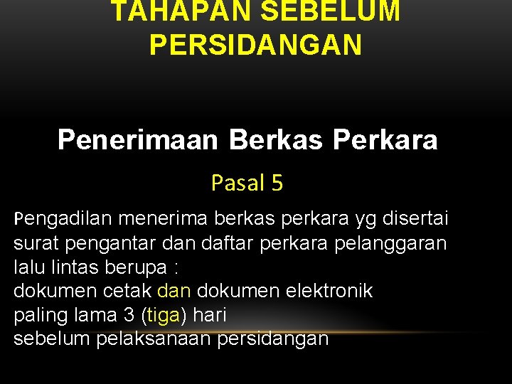 TAHAPAN SEBELUM PERSIDANGAN Penerimaan Berkas Perkara Pasal 5 Pengadilan menerima berkas perkara yg disertai