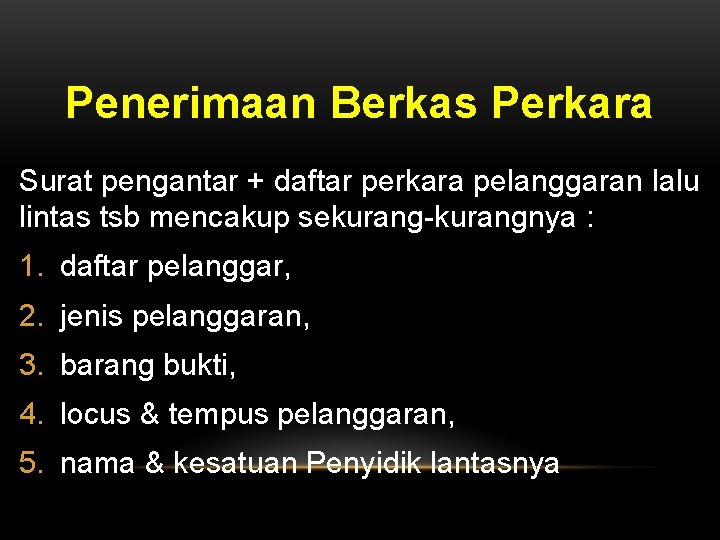 Penerimaan Berkas Perkara Surat pengantar + daftar perkara pelanggaran lalu lintas tsb mencakup sekurang-kurangnya