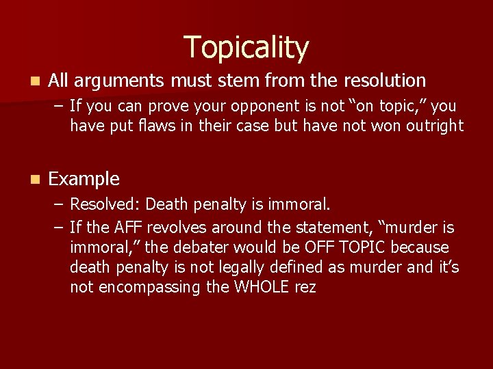 Topicality n All arguments must stem from the resolution – If you can prove