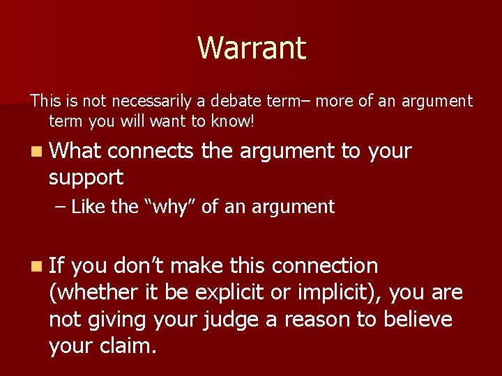 Warrant This is not necessarily a debate term– more of an argument term you
