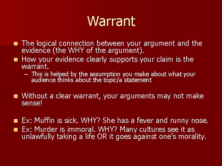 Warrant The logical connection between your argument and the evidence (the WHY of the