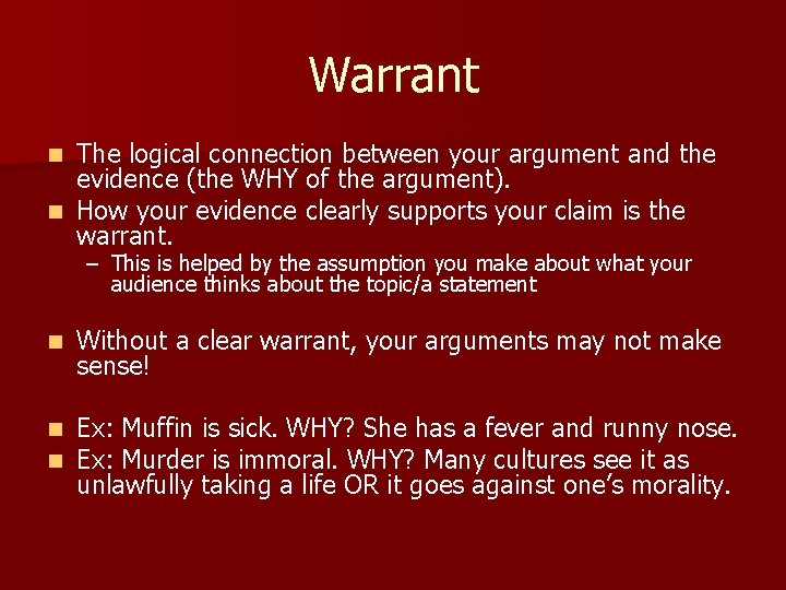 Warrant The logical connection between your argument and the evidence (the WHY of the