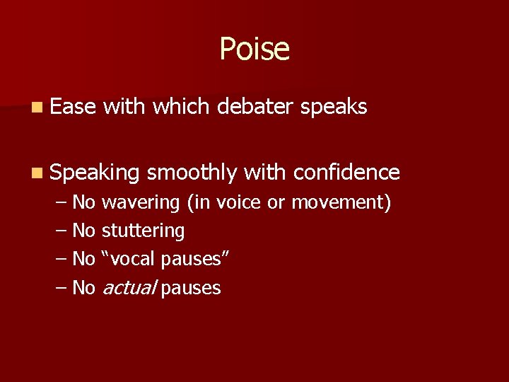 Poise n Ease with which debater speaks n Speaking smoothly with confidence – No