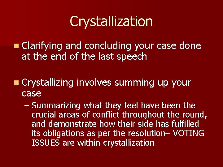 Crystallization n Clarifying and concluding your case done at the end of the last