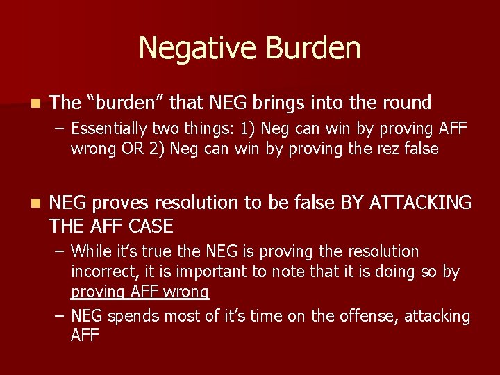 Negative Burden n The “burden” that NEG brings into the round – Essentially two