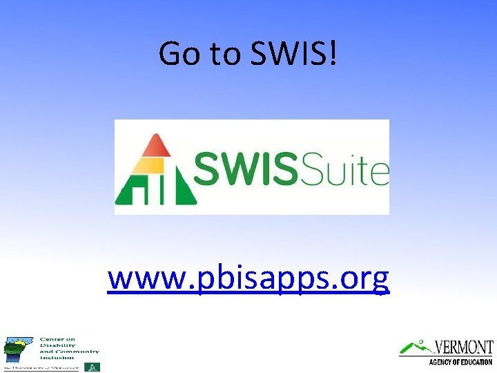 Go to SWIS! www. pbisapps. org 