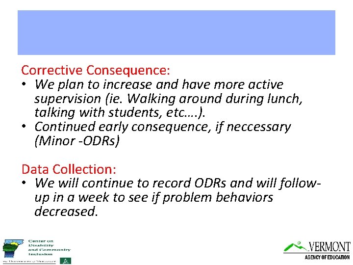 Corrective Consequence: • We plan to increase and have more active supervision (ie. Walking
