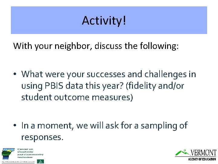 Activity! With your neighbor, discuss the following: • What were your successes and challenges