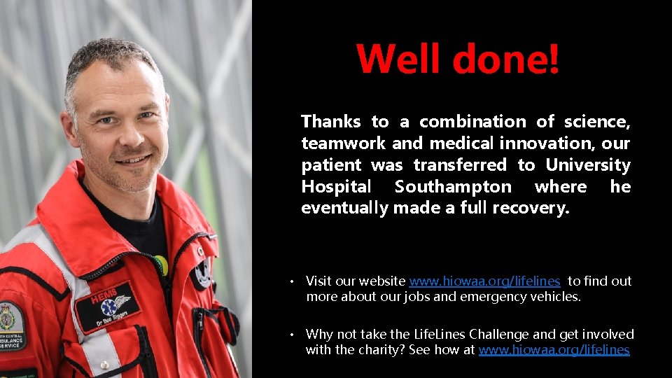 Well done! Thanks to a combination of science, teamwork and medical innovation, our patient