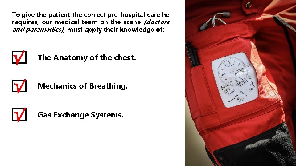 To give the patient the correct pre-hospital care he requires, our medical team on