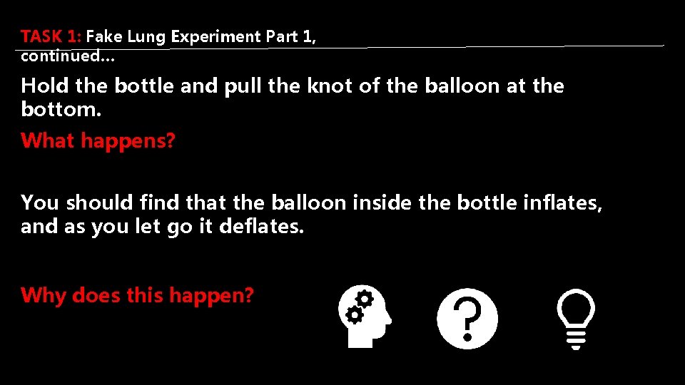 TASK 1: Fake Lung Experiment Part 1, continued… Hold the bottle and pull the