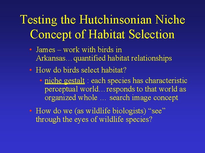 Testing the Hutchinsonian Niche Concept of Habitat Selection • James – work with birds