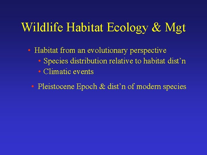 Wildlife Habitat Ecology & Mgt • Habitat from an evolutionary perspective • Species distribution
