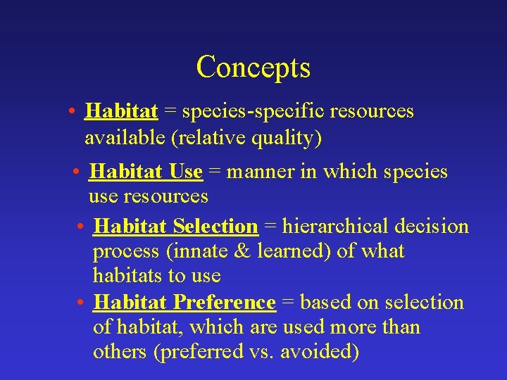 Concepts • Habitat = species-specific resources available (relative quality) • Habitat Use = manner
