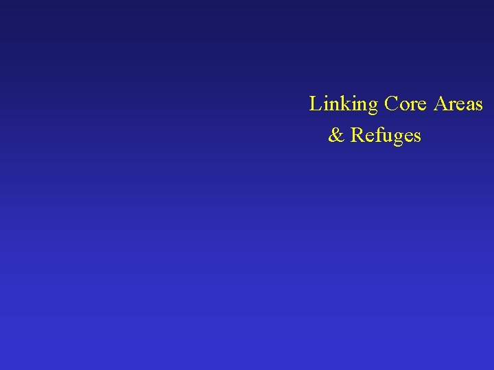 Linking Core Areas & Refuges 