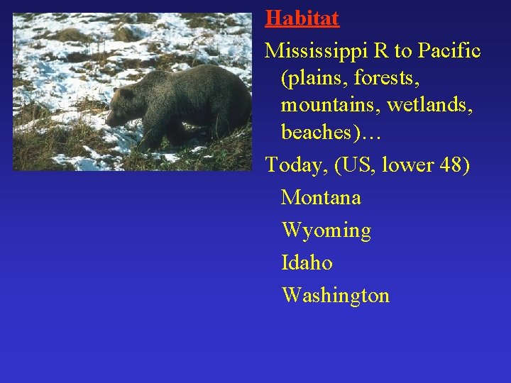 Habitat Mississippi R to Pacific (plains, forests, mountains, wetlands, beaches)… Today, (US, lower 48)