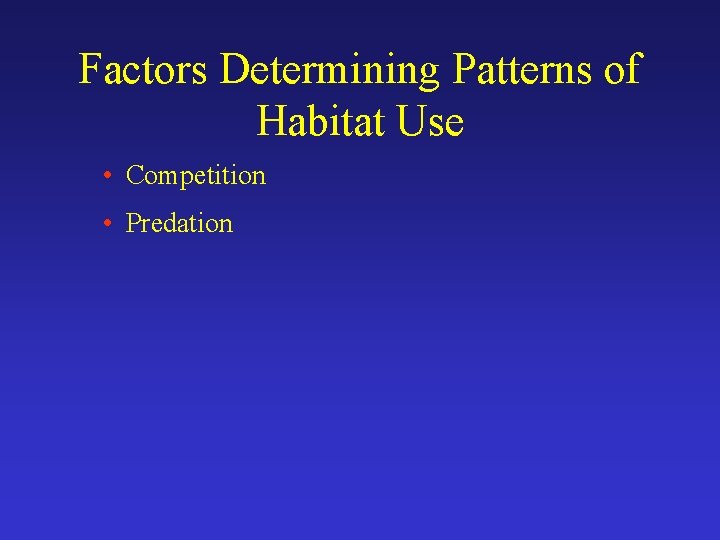 Factors Determining Patterns of Habitat Use • Competition • Predation 