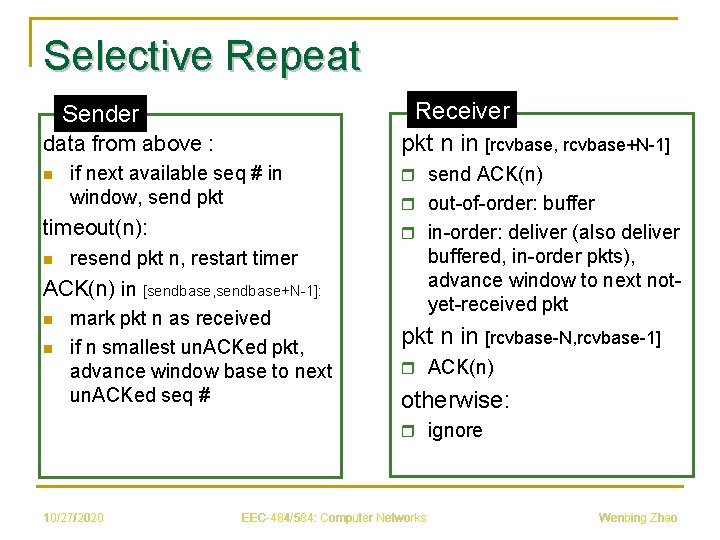 Selective Repeat Receiver pkt n in [rcvbase, rcvbase+N-1] Sender data from above : n