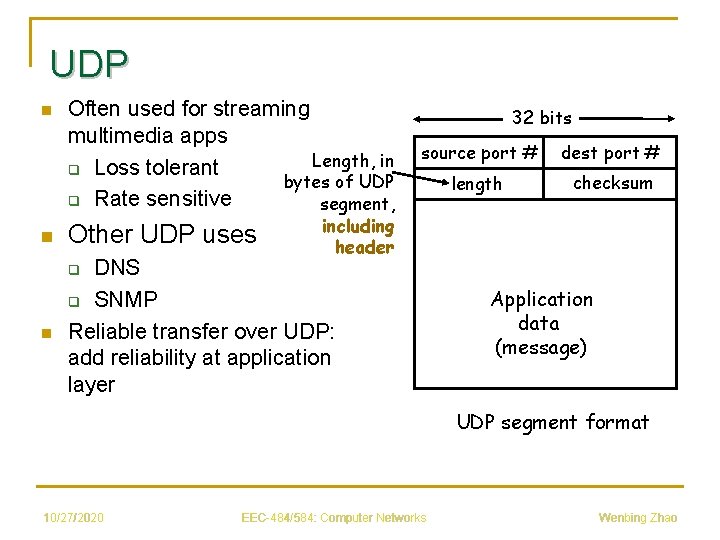 UDP n n Often used for streaming multimedia apps Length, in q Loss tolerant