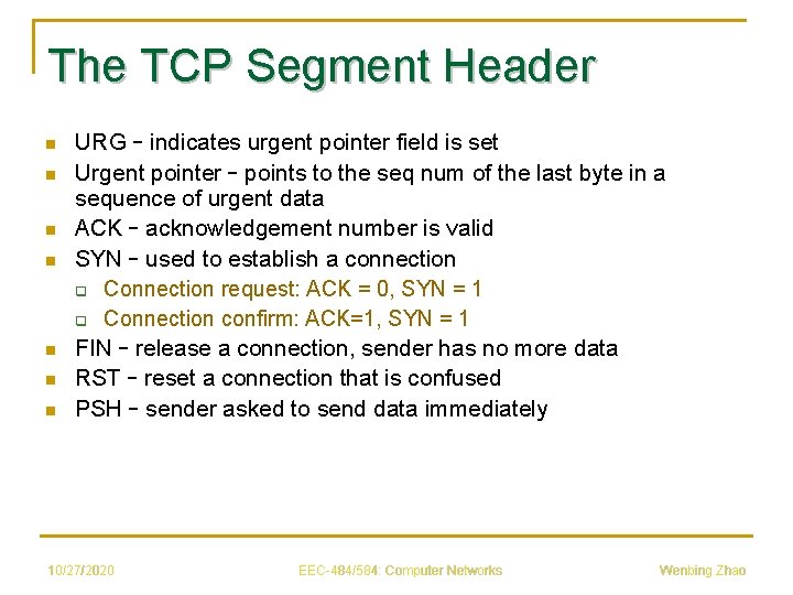 The TCP Segment Header n n n n URG – indicates urgent pointer field