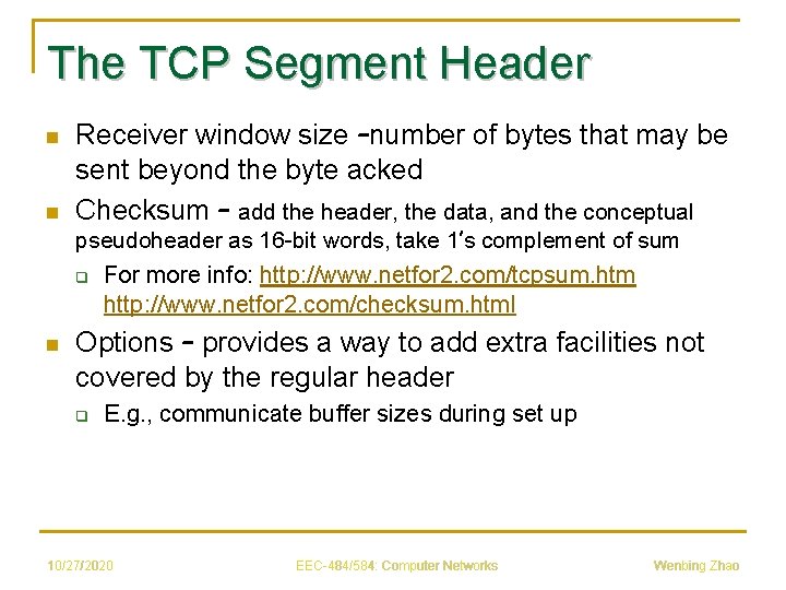 The TCP Segment Header n n Receiver window size –number of bytes that may
