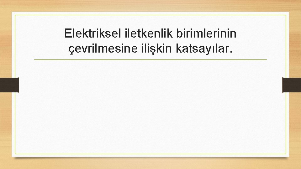 Elektriksel iletkenlik birimlerinin çevrilmesine ilişkin katsayılar. 