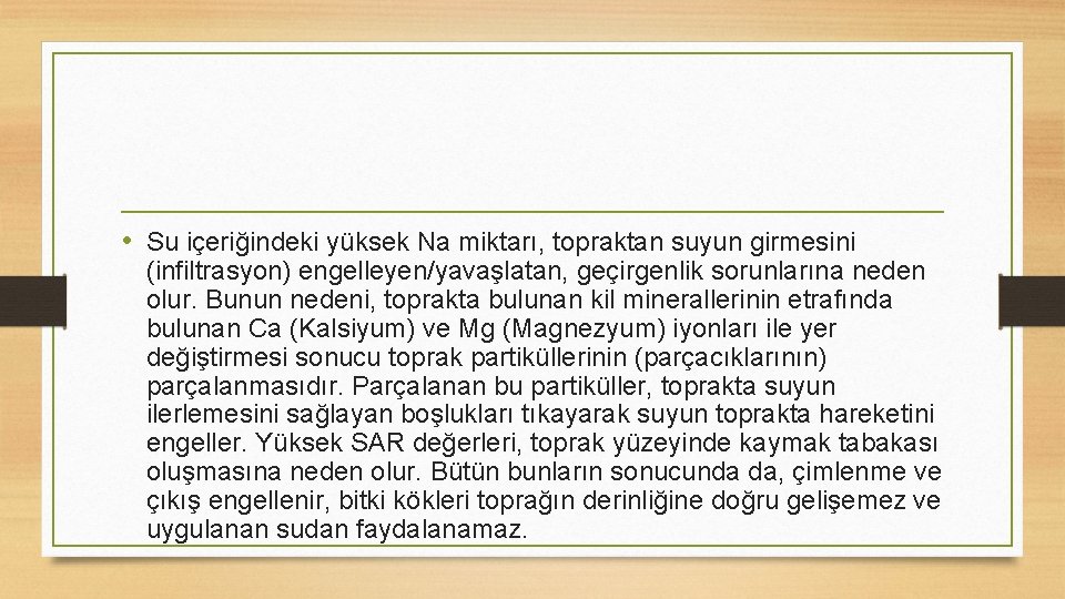  • Su içeriğindeki yüksek Na miktarı, topraktan suyun girmesini (infiltrasyon) engelleyen/yavaşlatan, geçirgenlik sorunlarına