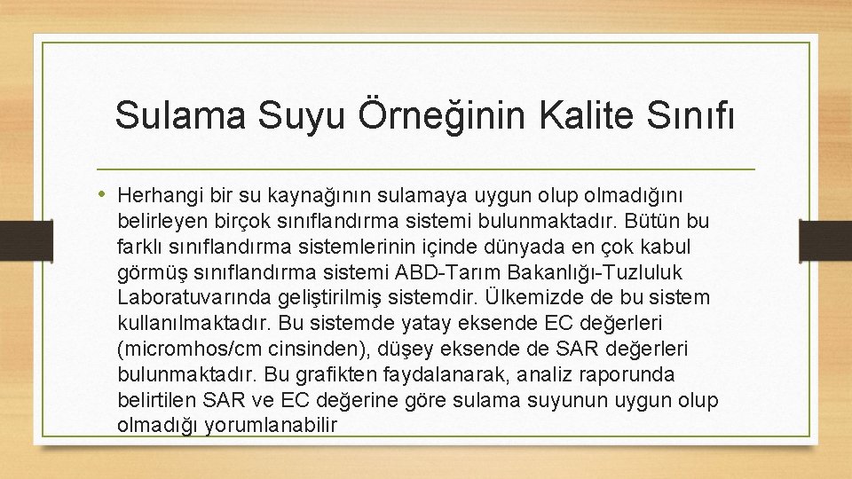 Sulama Suyu Örneğinin Kalite Sınıfı • Herhangi bir su kaynağının sulamaya uygun olup olmadığını