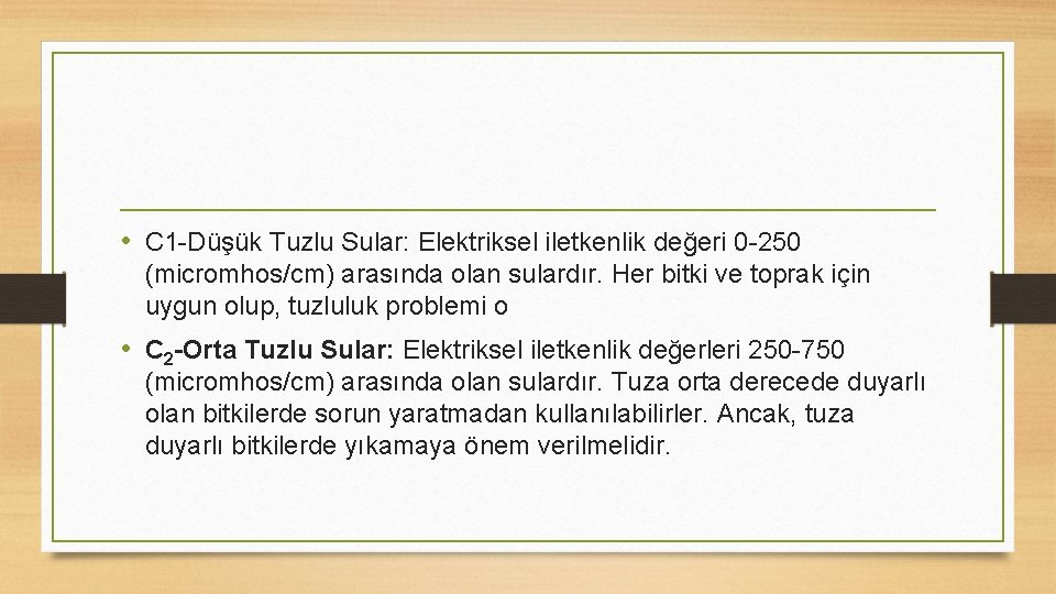  • C 1 -Düşük Tuzlu Sular: Elektriksel iletkenlik değeri 0 -250 (micromhos/cm) arasında