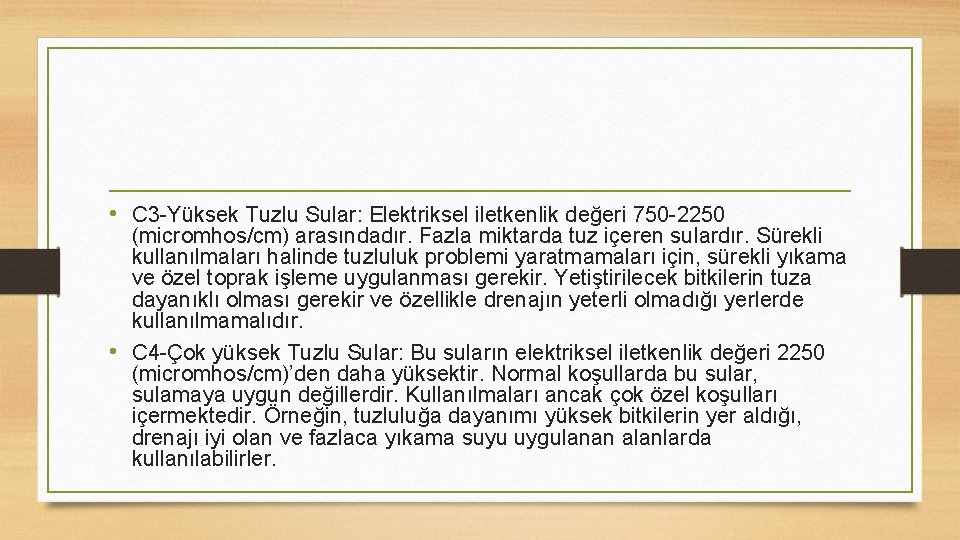  • C 3 -Yüksek Tuzlu Sular: Elektriksel iletkenlik değeri 750 -2250 (micromhos/cm) arasındadır.