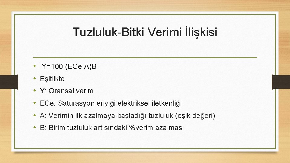 Tuzluluk-Bitki Verimi İlişkisi • • • Y=100 -(ECe-A)B Eşitlikte Y: Oransal verim ECe: Saturasyon