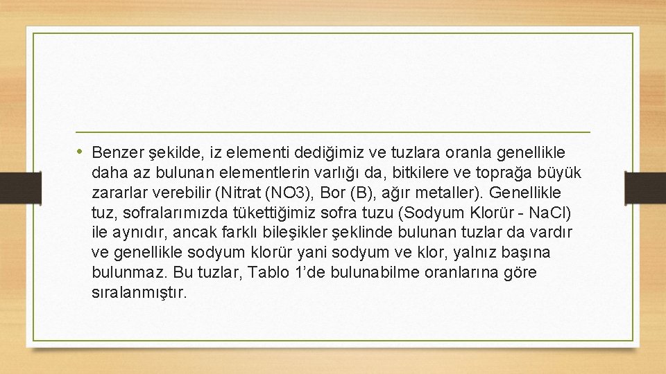  • Benzer şekilde, iz elementi dediğimiz ve tuzlara oranla genellikle daha az bulunan