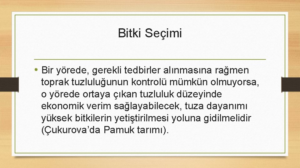 Bitki Seçimi • Bir yörede, gerekli tedbirler alınmasına rağmen toprak tuzluluğunun kontrolü mümkün olmuyorsa,