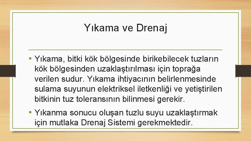 Yıkama ve Drenaj • Yıkama, bitki kök bölgesinde birikebilecek tuzların kök bölgesinden uzaklaştırılması için