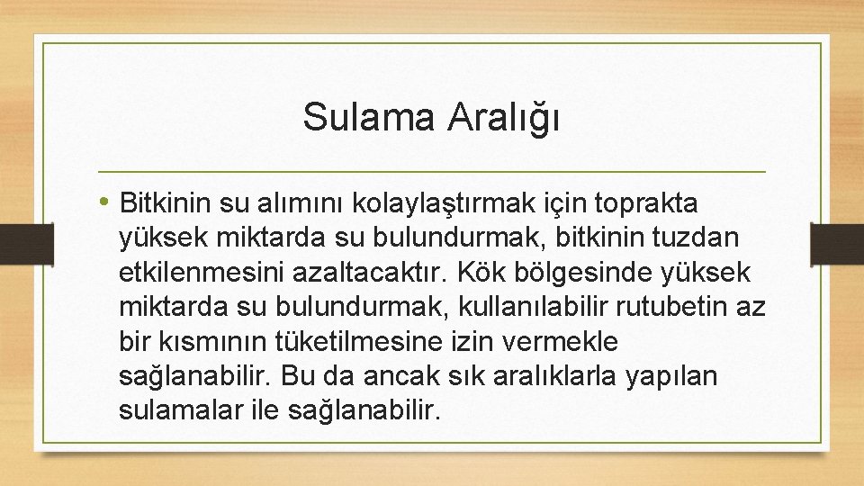 Sulama Aralığı • Bitkinin su alımını kolaylaştırmak için toprakta yüksek miktarda su bulundurmak, bitkinin