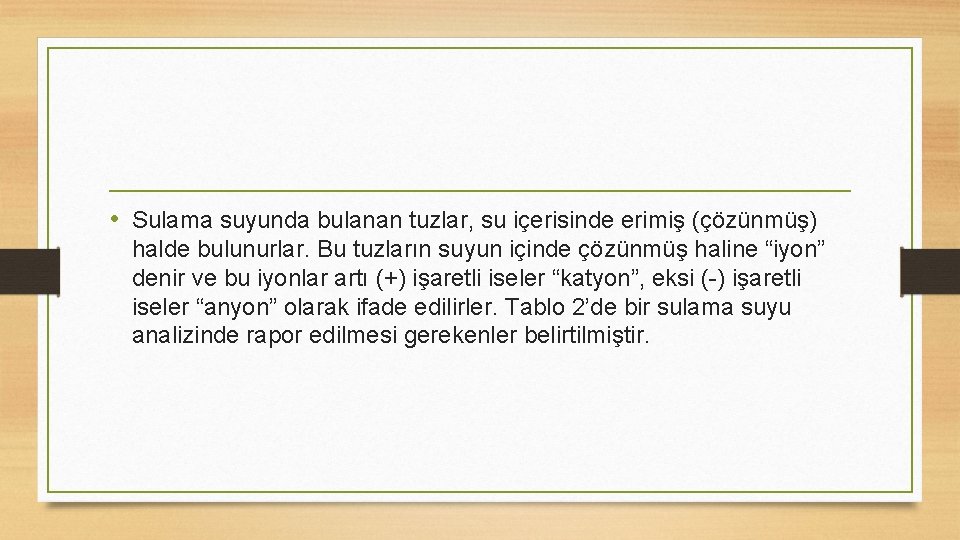  • Sulama suyunda bulanan tuzlar, su içerisinde erimiş (çözünmüş) halde bulunurlar. Bu tuzların