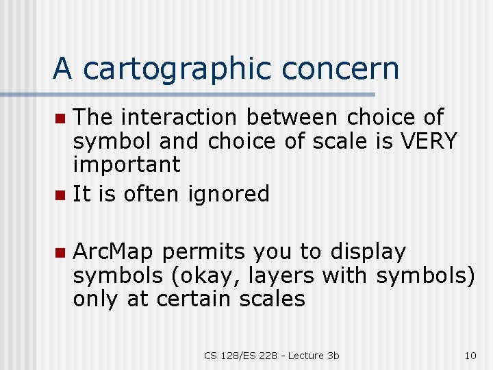 A cartographic concern The interaction between choice of symbol and choice of scale is