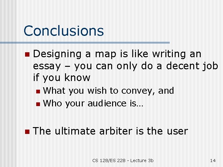Conclusions n Designing a map is like writing an essay – you can only
