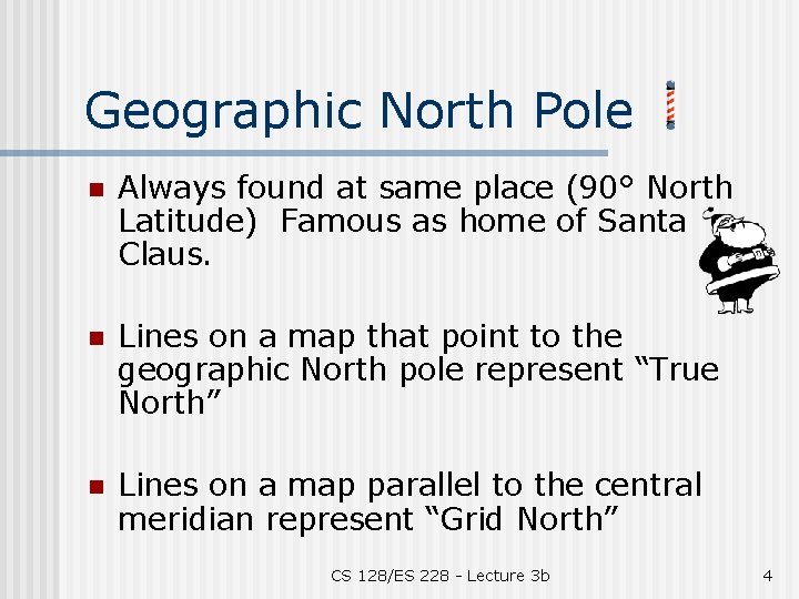 Geographic North Pole n Always found at same place (90° North Latitude) Famous as