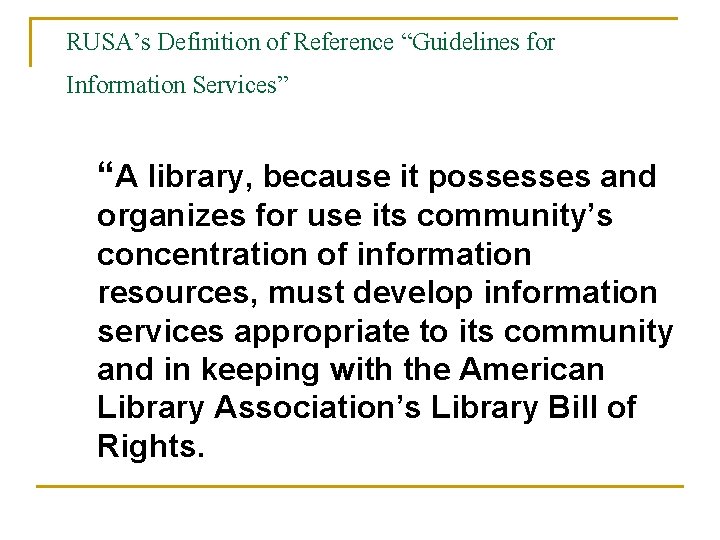 RUSA’s Definition of Reference “Guidelines for Information Services” “A library, because it possesses and