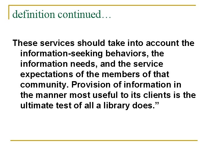 definition continued… These services should take into account the information-seeking behaviors, the information needs, definition continued… These services should take into account the information-seeking behaviors, the information needs,