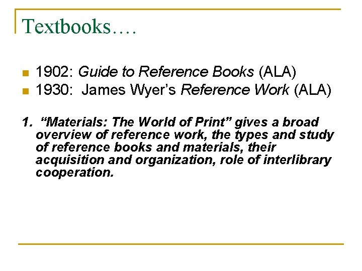 Textbooks…. n n 1902: Guide to Reference Books (ALA) 1930: James Wyer’s Reference Work