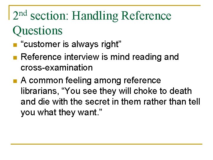 2 nd section: Handling Reference Questions n n n “customer is always right” Reference