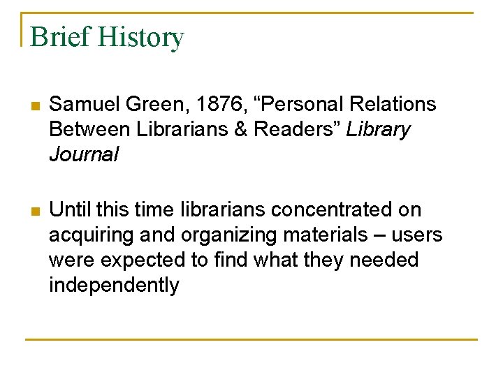 Brief History n Samuel Green, 1876, “Personal Relations Between Librarians & Readers” Library Journal