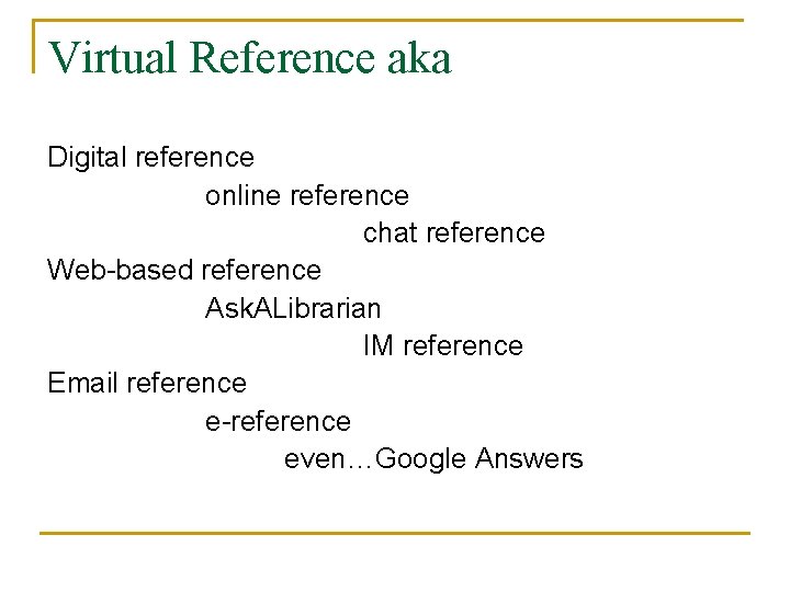 Virtual Reference aka Digital reference online reference chat reference Web-based reference Ask. ALibrarian IM