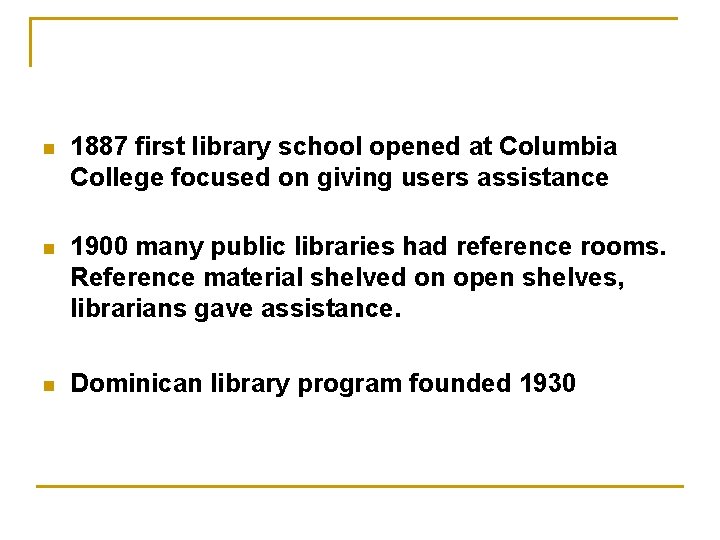 n 1887 first library school opened at Columbia College focused on giving users assistance n 1887 first library school opened at Columbia College focused on giving users assistance